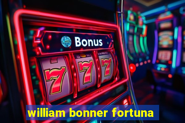 william bonner fortuna